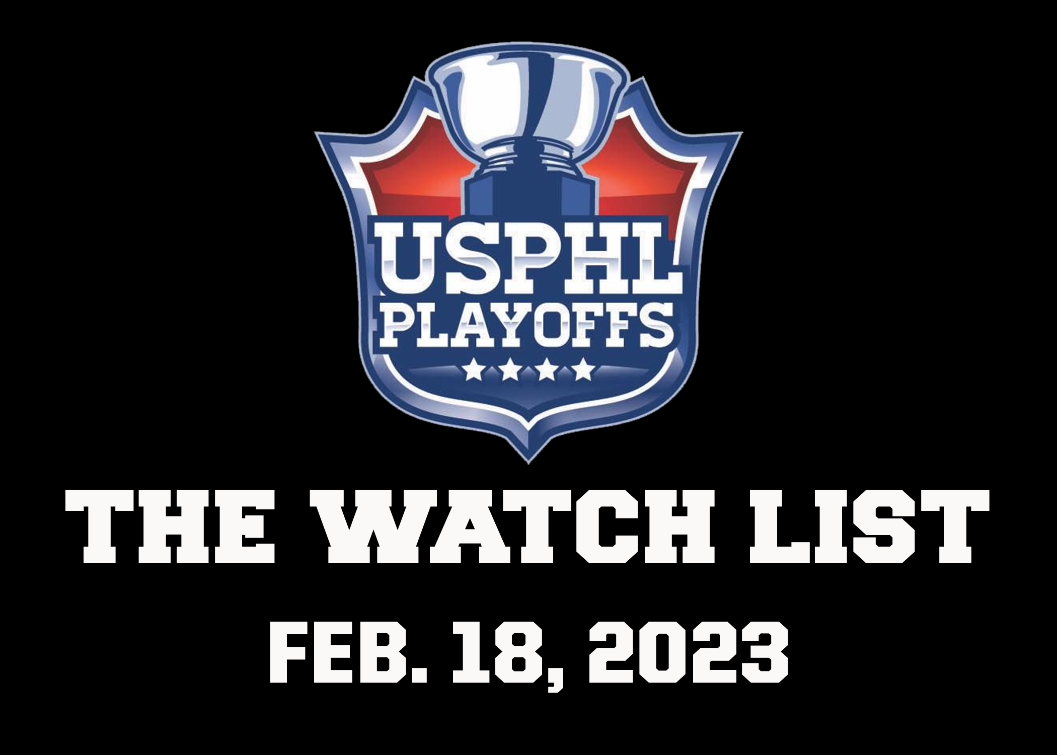 #USPHLPlayoffs – The Watch List: February 18, 2023